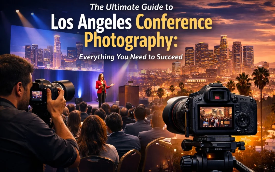 The Ultimate Guide to Los Angeles Conference Photography: Everything You Need to Succeed