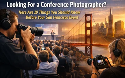 Looking For a Conference Photographer? Here Are 10 Things You Should Know Before Your San Francisco Event