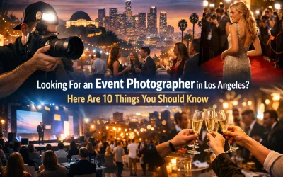 Looking For an Event Photographer in Los Angeles? Here Are 10 Things You Should Know