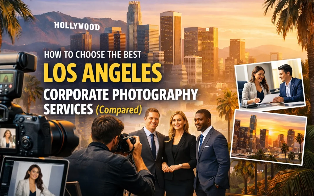 How to Choose the Best Los Angeles Corporate Photography Services (Compared)