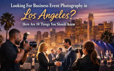 Looking For Business Event Photography in Los Angeles? Here Are 10 Things You Should Know