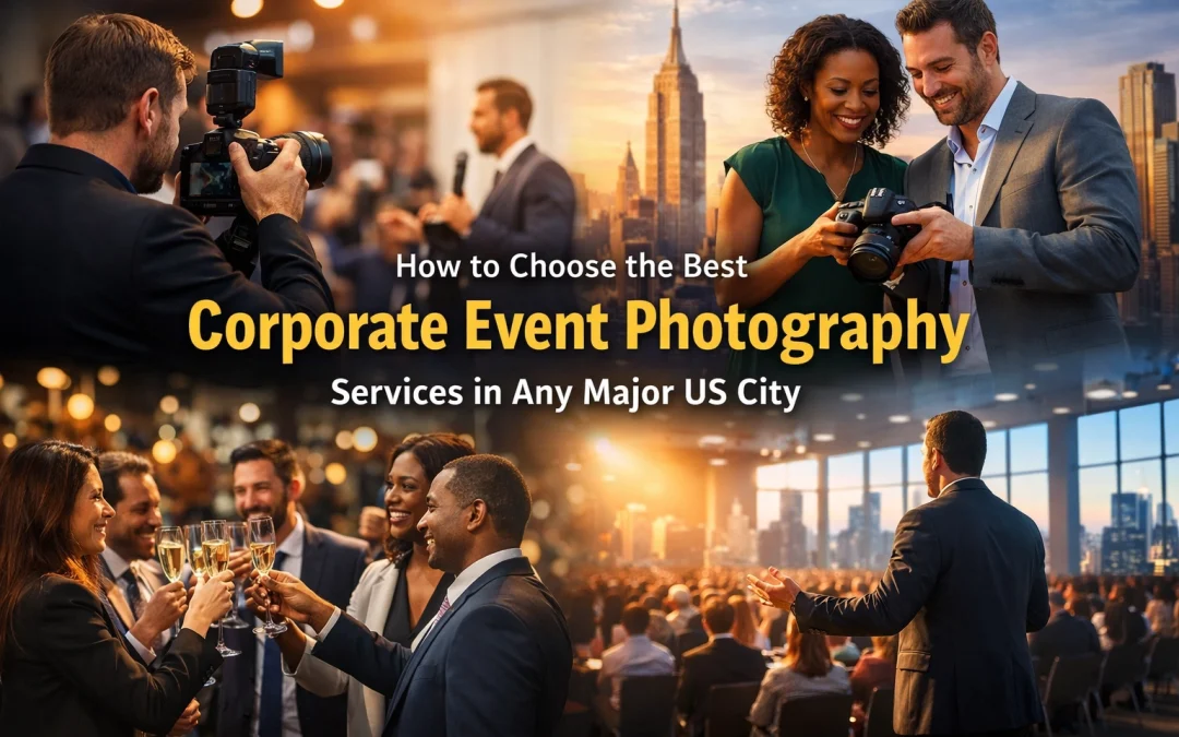 How to Choose the Best Corporate Event Photography Services in Any Major US City