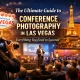 The Ultimate Guide to Conference Photography in Las Vegas: Everything You Need to Succeed